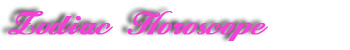 See your zodiac Horoscope